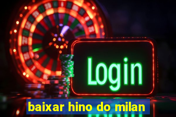 baixar hino do milan